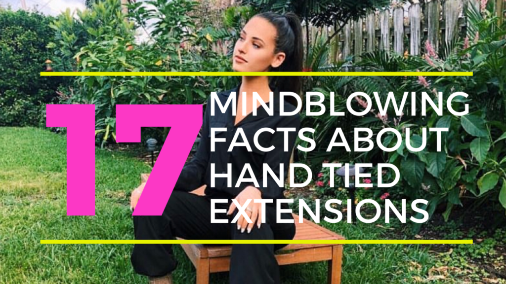 17 mindblowing facts about hand tied extensions